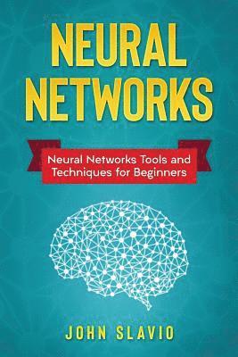 John Slavio - Neural Networks: Neural Networks Tools and Techniques for Beginners, Häftad. Tillgänglighet: Lägg i varukorg
