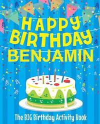 Happy Birthday Benjamin - The Big Birthday Activity Book: (Personalized Children's Activity Book)