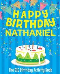 Happy Birthday Nathaniel - The Big Birthday Activity Book: (Personalized Children's Activity Book)