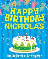 Happy Birthday Nicholas - The Big Birthday Activity Book: (Personalized Children's Activity Book)