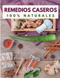 Remedios Caseros 100% Naturales: Remedios Caseros Naturales Para Mas de 100 Problemas de Salud