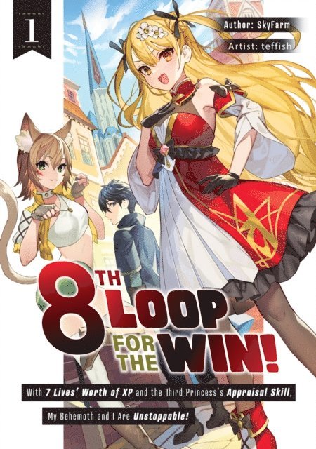 SkyFarm - 8th Loop for the Win! With Seven Lives' Worth of XP and the Third Princess's Appraisal Skill, My Behemoth and I Are Unstoppable! Volume 1, E-bok