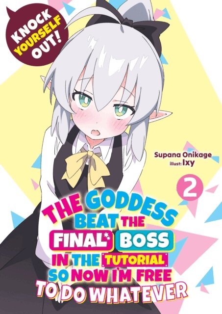 Supana Onikage - Knock Yourself Out! The Goddess Beat the Final Boss in the Tutorial, So Now I'm Free to Do Whatever: Volume 2, E-bok