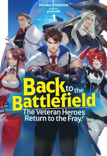 Kiraku Kishima - Back to the Battlefield: The Veteran Heroes Return to the Fray! Volume 1, E-bok