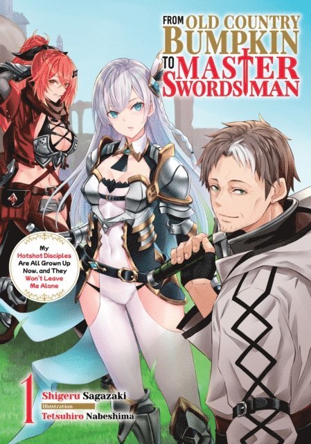 Shigeru Sagazaki - From Old Country Bumpkin to Master Swordsman: My Hotshot Disciples Are All Grown Up Now, and They Won't Leave Me Alone Volume 1, E-bok