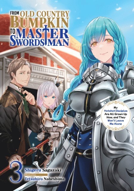 Shigeru Sagazaki - From Old Country Bumpkin to Master Swordsman: My Hotshot Disciples Are All Grown Up Now, and They Won't Leave Me Alone Volume 3, E-bok