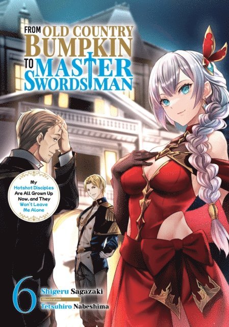 Shigeru Sagazaki - From Old Country Bumpkin to Master Swordsman: My Hotshot Disciples Are All Grown Up Now, and They Won't Leave Me Alone Volume 6, E-bok