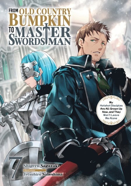 Shigeru Sagazaki - From Old Country Bumpkin to Master Swordsman: My Hotshot Disciples Are All Grown Up Now, and They Won't Leave Me Alone Volume 7, E-bok