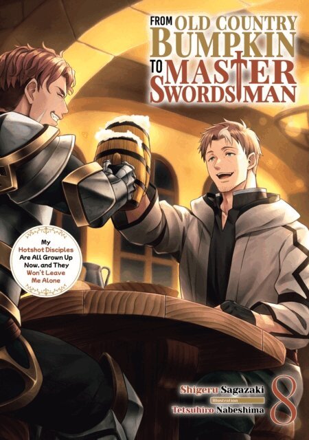 Shigeru Sagazaki - From Old Country Bumpkin to Master Swordsman: My Hotshot Disciples Are All Grown Up Now, and They Won't Leave Me Alone Volume 8, E-bok