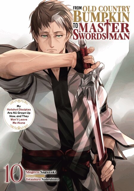 Shigeru Sagazaki - From Old Country Bumpkin to Master Swordsman: My Hotshot Disciples Are All Grown Up Now, and They Won't Leave Me Alone Volume 10, E-bok