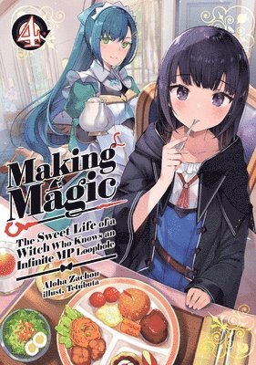 Making Magic: The Sweet Life of a Witch Who Knows an Infinite MP Loophole: Volume 4 (Light Novel)