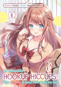 Introvert's Hookup Hiccups: This Gyaru Is Head Over Heels for Me! Volume 1
