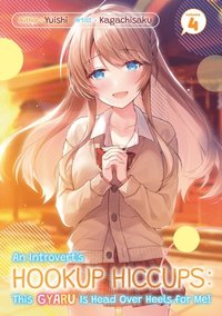 Introvert's Hookup Hiccups: This Gyaru Is Head Over Heels for Me! Volume 4