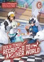 Isekai Tensei: Recruited to Another World: Volume 6 (Manga)