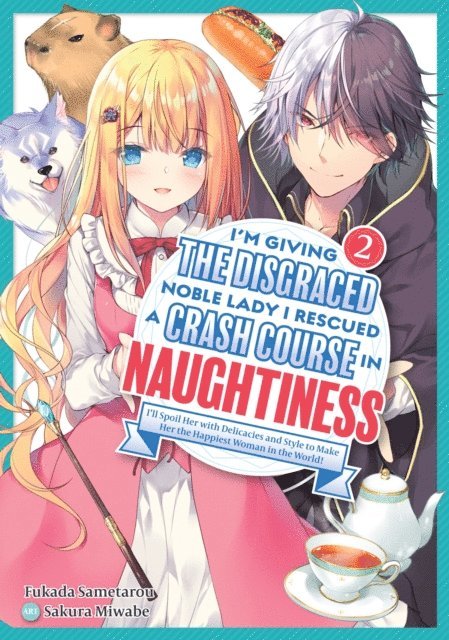 Fukada Sametarou - I'm Giving the Disgraced Noble Lady I Rescued a Crash Course in Naughtiness: I'll Spoil Her with Delicacies and Style to Make Her the Happiest Woman in the World! Volume 2 (Light Novel), E-bok