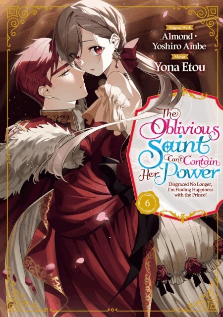 Almond - Oblivious Saint Can't Contain Her Power: Disgraced No Longer, I'm Finding Happiness with the Prince! Volume 6, E-bok
