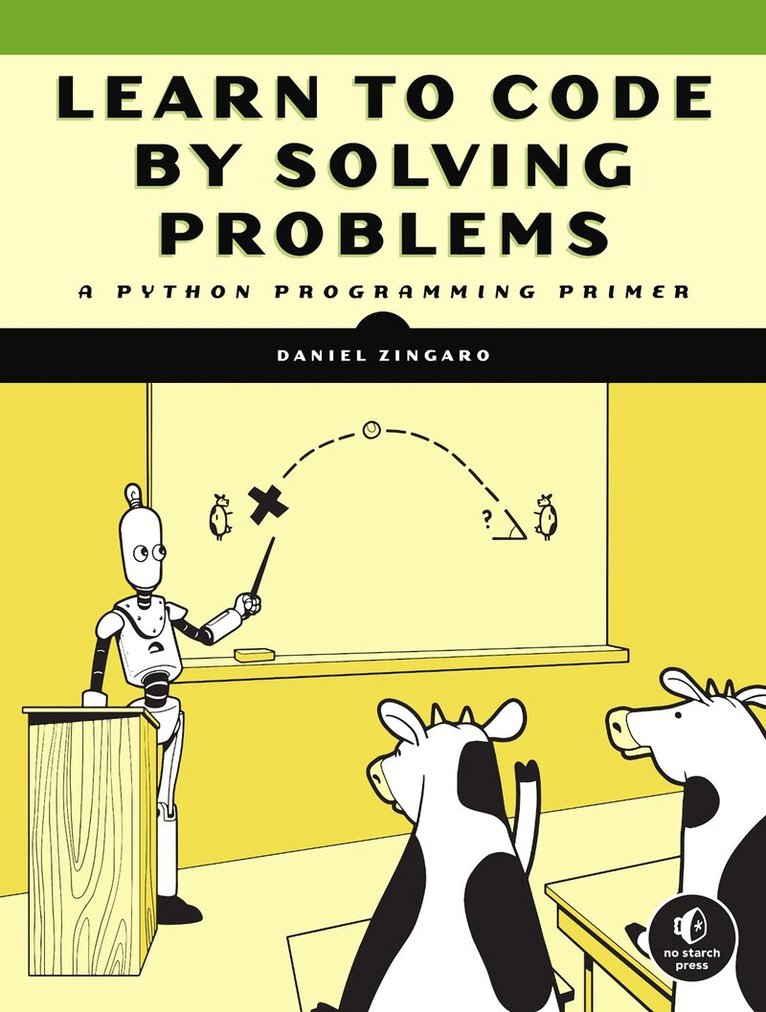 Daniel Zingaro - Learn to Code by Solving Problems, Häftad