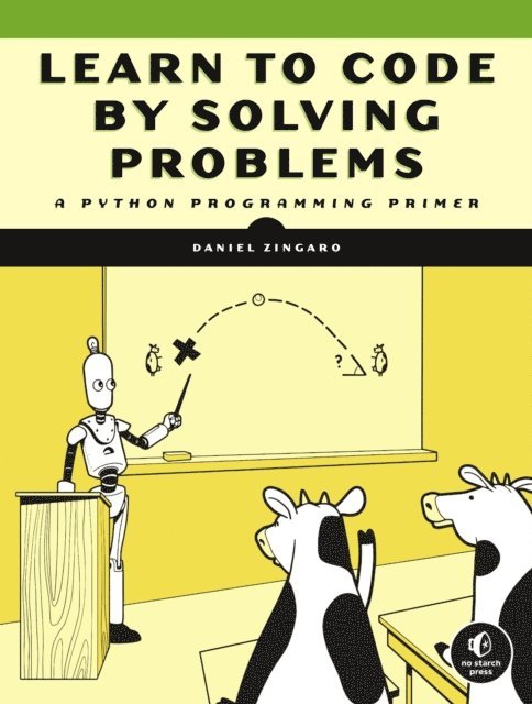 Daniel Zingaro - Learn to Code by Solving Problems, E-bok