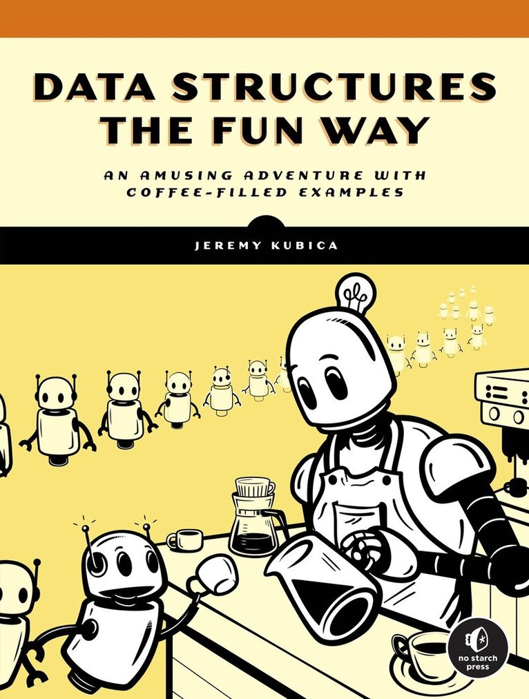 Jeremy Kubica - Data Structures the Fun Way, Häftad