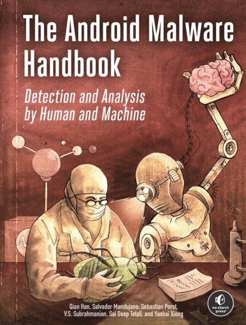 Sai Deep Tetali, V.S. Subrahmanian, Sebastian Porst, Salvador Mandujano, Qian Han - Android Malware Handbook, E-bok