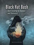 Black Hat Bash: Bash Scripting for Hackers and Pentesters