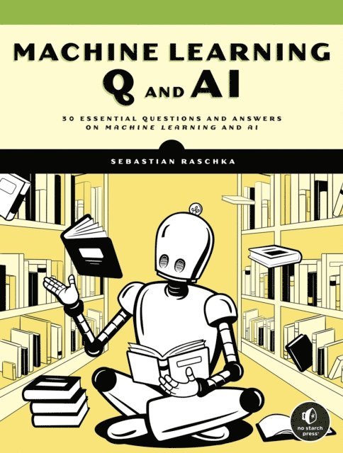 Sebastian Raschka - Machine Learning Q and AI, E-bok