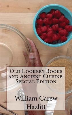 Old Cookery Books and Ancient Cuisine: Special Edition