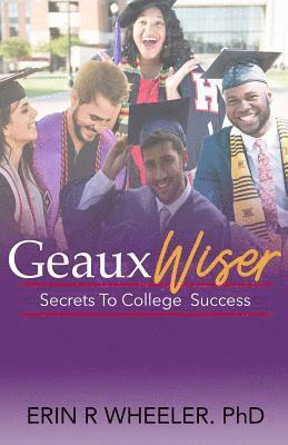 Erin Wheeler - Geaux Wiser: Secrets To College Success, Häftad. Tillgänglighet: Lägg i varukorg