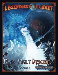 Legendary Planet: Dead Vault Descent (Starfinder)