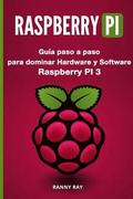 Raspberry Pi: Gua Paso a Paso Para Dominar El Hardware Y Software de Raspberry Pi 3