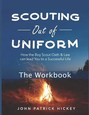 John Patrick Hickey - Scouting Out of Uniform: How the Boy Scout Oath & Law Can Lead You to a Successful Life: The Workbook, Häftad. Tillgänglighet: Lägg i varukorg