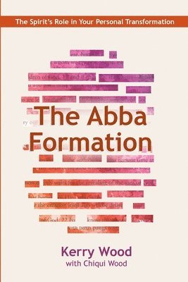 Chiqui Wood, Kerry Wood - The Abba Formation: The Spirit's Role in Your Personal Transformation, Häftad. Tillgänglighet: Lägg i varukorg