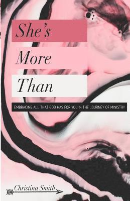 Christina Smith - She's More Than: Embracing All That God Has For You In The Journey Of Ministry, Häftad. Tillgänglighet: Lägg i varukorg