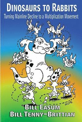Bill Tenny-Brittian, Bill Easum - Dinosaur to Rabbits: Turning Mainline Decline to a Multiplication Movement, Häftad