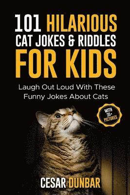 Cesar Dunbar - 101 Hilarious Cat Jokes & Riddles For Kids: Laugh Out Loud With These Funny Jokes About Cats (WITH 35+ PICTURES)!, Häftad. Tillgänglighet: Lägg i varukorg