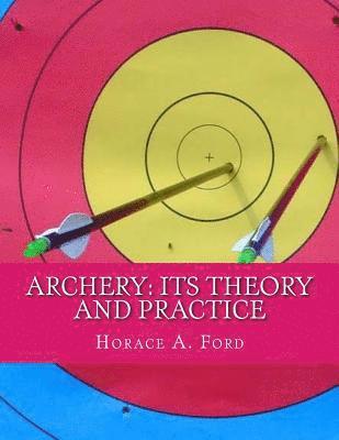 Horace A. Ford - Archery: Its Theory and Practice, Häftad