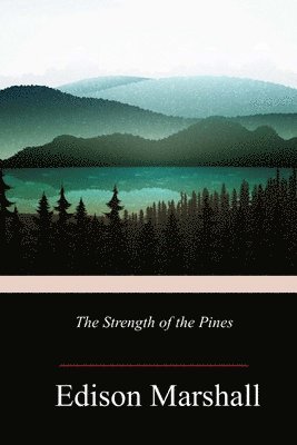 Edison Marshall - The Strength of the Pines, Häftad