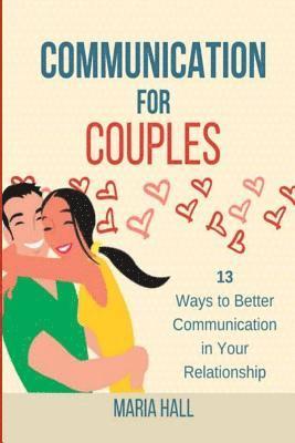 Maria Hall - Communication For Couples: 13 Ways to Better Communication in Your Relationship, Häftad. Tillgänglighet: Lägg i varukorg