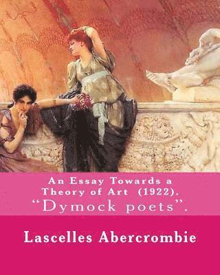Lascelles Abercrombie - An Essay Towards a Theory of Art (1922). By: Lascelles Abercrombie: Lascelles Abercrombie, FBA Lascelles Abercrombie, FBA (9 January 1881 - 27 October, Häftad. Tillgänglighet: Lägg i varukorg