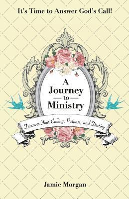 Jamie Morgan - A Journey to Ministry: Discover Your Calling, Purpose, and Destiny, Häftad