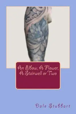 Dale Stubbart - Elbow, A Flower, A Stairwell or Two, Häftad. Tillgänglighet: Lägg i varukorg