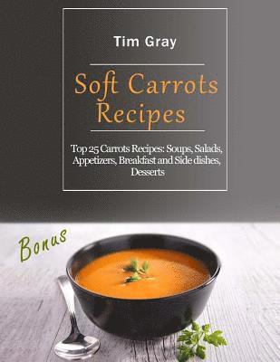 Tim Gray - Soft Carrots Recipes: Top 25 Carrots Recipes: Soups, Salads, Appetizers, Breakfast and Side dishes, Desserts, Häftad. Tillgänglighet: Lägg i varukorg
