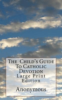 Anonymous, Mel Waller - The Child's Guide To Catholic Devotion: Large Print Edition, Häftad