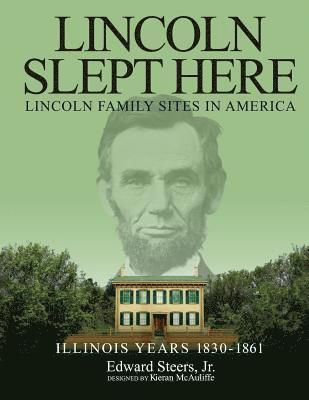 Edward Steers Jr - Lincoln Slept Here: Lincoln Family Sites In America, Häftad. Tillgänglighet: Lägg i varukorg