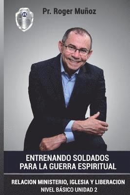 Jose Leon Gonzalez, Norma a. Ojendiz - Entrenando Soldados Para La Guerra Espiritual - Basico Unid.2: Relacion Ministerio, Iglesia y Liberacion, Häftad