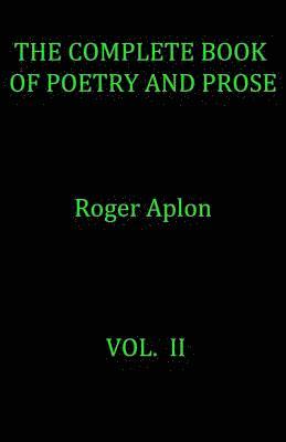 Roger Aplon - The Complete Book of Poetry and Prose. Vol. II, Häftad