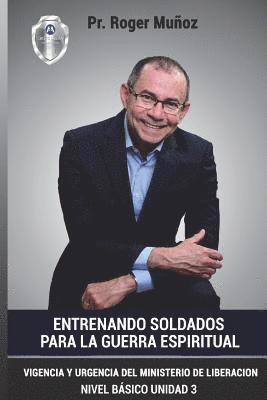 Jose Leon Gonzalez, Norma a. Ojendiz - Entrenando Soldados Para La Guerra Espiritual - Nivel Basico - Unidad 3: Vigencia Y Urgencia Del Ministerio De La Liberacion, Häftad