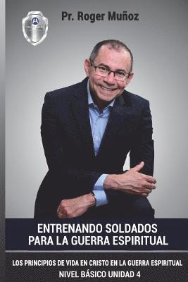 Jose Leon Gonzalez, Norma a. Ojendiz - Entrenando Soldados Para La Guerra Espiritual - Nivel Basico- Unidad 4: Los Principios De Vida En Cristo En La Guerra Espiritual, Häftad