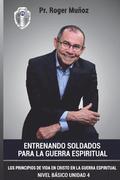 Entrenando Soldados Para La Guerra Espiritual - Nivel Basico- Unidad 4: Los Principios De Vida En Cristo En La Guerra Espiritual