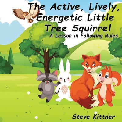 Steve Kittner - The Active, Lively, Energetic Little Tree Squirrel: A Lesson in Following Rules, Häftad. Tillgänglighet: Lägg i varukorg